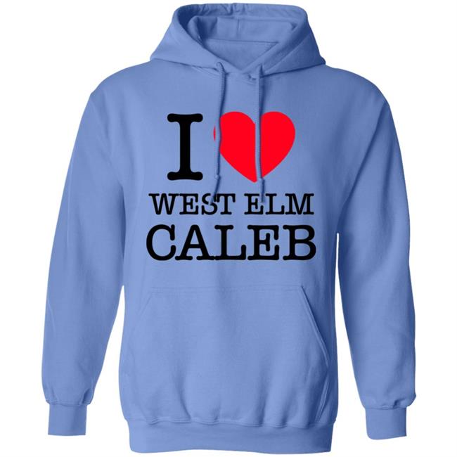 I Love West Elm Caleb Shirt Barstoolsports Merch I Love West Elm Caleb Shirt Barstoolsports Merch