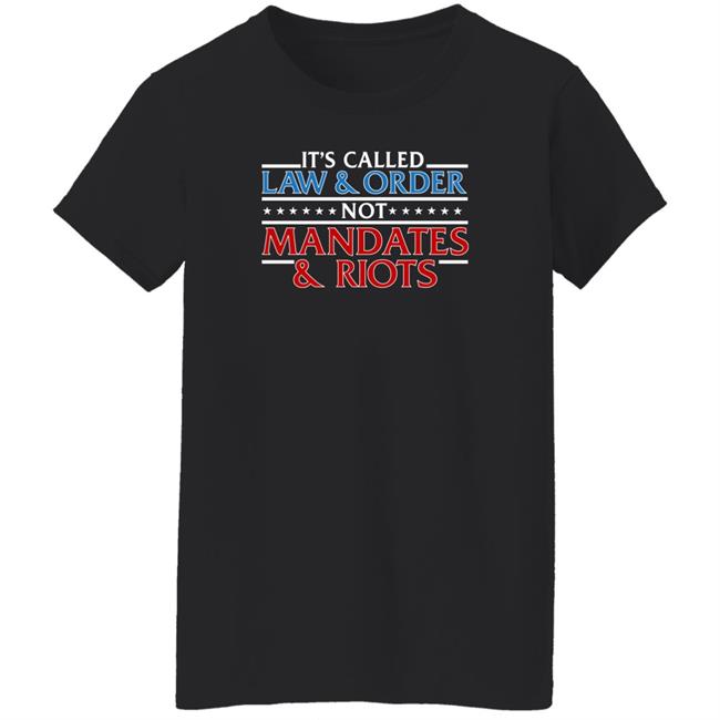 It's Called Law And Order Not Mandates And Riots Shirt Donald Trump Jr It's Called Law And Order Not Mandates And Riots Shirt Donald Trump Jr