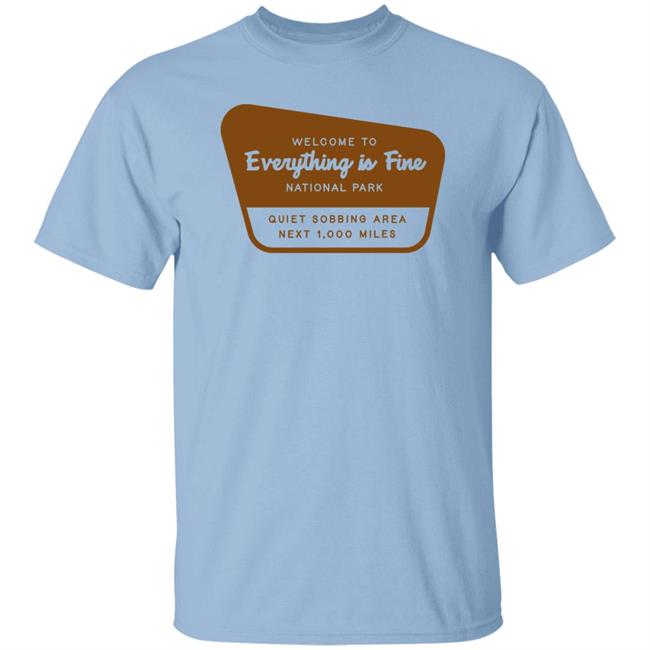 Welcome To Everything Is Fine National Park Shirt Doug Mack Welcome To Everything Is Fine National Park Shirt Doug Mack