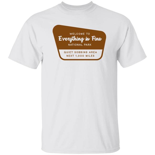 Welcome To Everything Is Fine National Park Shirt Doug Mack