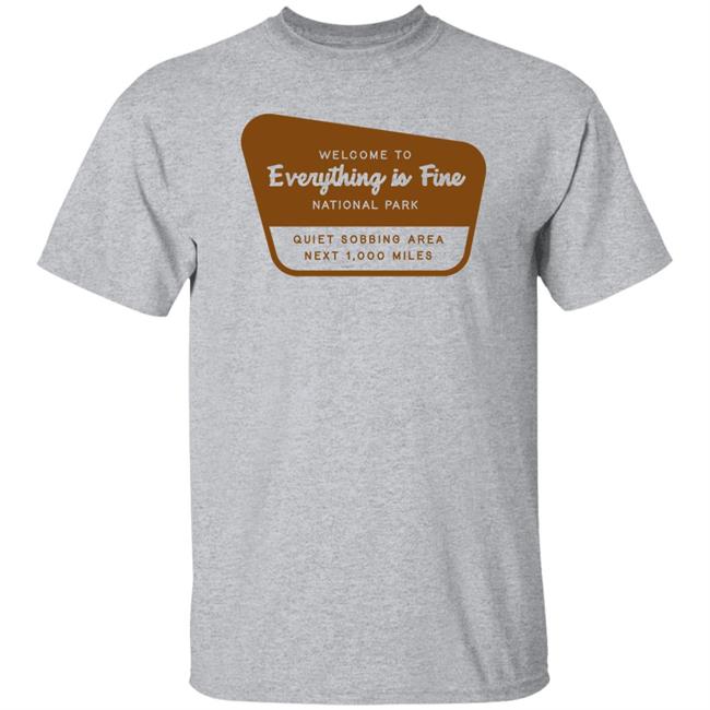 Welcome To Everything Is Fine National Park Shirt Doug Mack Welcome To Everything Is Fine National Park Shirt Doug Mack