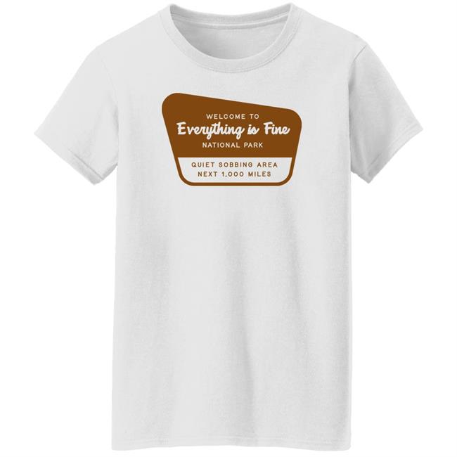 Welcome To Everything Is Fine National Park Shirt Doug Mack Welcome To Everything Is Fine National Park Shirt Doug Mack
