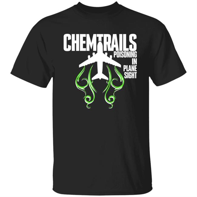 Chemtrails Poisoning In Plane Sight Shirt Jannermaid
