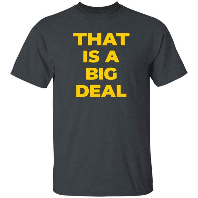 That Is A Big Deal Shirt Slatsmegan
