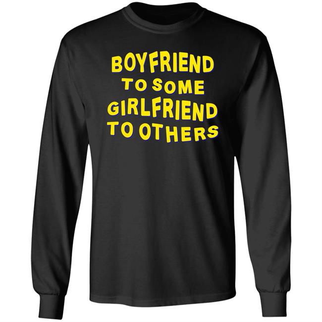 Boyfriend To Some Girlfriend To Others Shirt Hoodie Sweatshirt Boyfriend To Some Girlfriend To Others Shirt Hoodie Sweatshirt