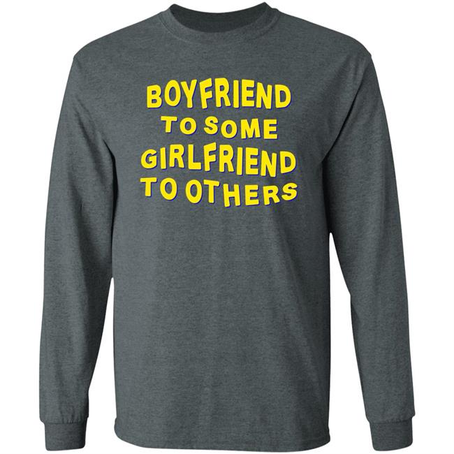 Boyfriend To Some Girlfriend To Others Shirt Hoodie Sweatshirt Boyfriend To Some Girlfriend To Others Shirt Hoodie Sweatshirt