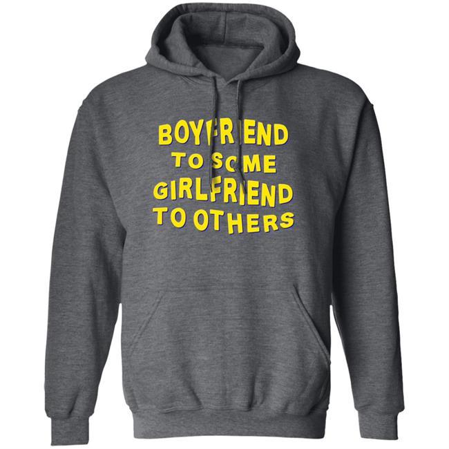 Boyfriend To Some Girlfriend To Others Shirt Hoodie Sweatshirt Boyfriend To Some Girlfriend To Others Shirt Hoodie Sweatshirt