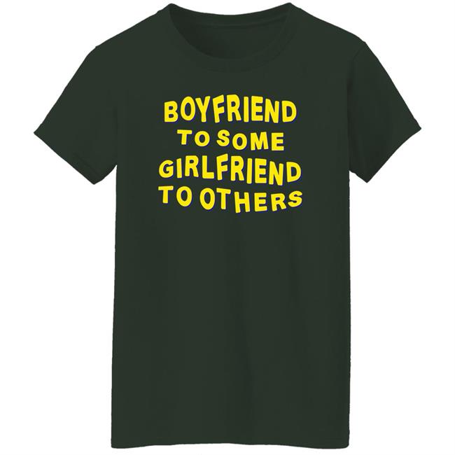 Boyfriend To Some Girlfriend To Others Shirt Hoodie Sweatshirt Boyfriend To Some Girlfriend To Others Shirt Hoodie Sweatshirt