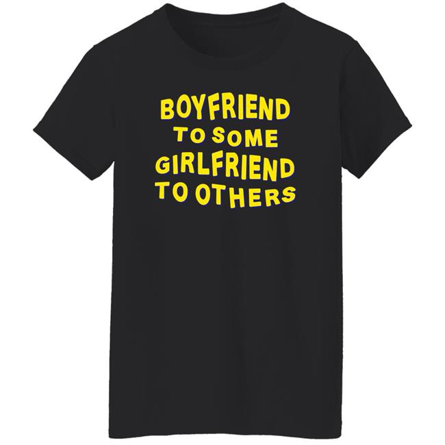 Boyfriend To Some Girlfriend To Others Shirt Hoodie Sweatshirt Boyfriend To Some Girlfriend To Others Shirt Hoodie Sweatshirt