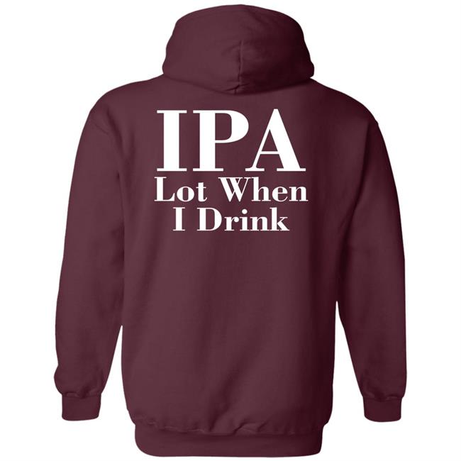 Lpa Lot When I Drink Shirt Turncoat Lpa Lot When I Drink Shirt Turncoat