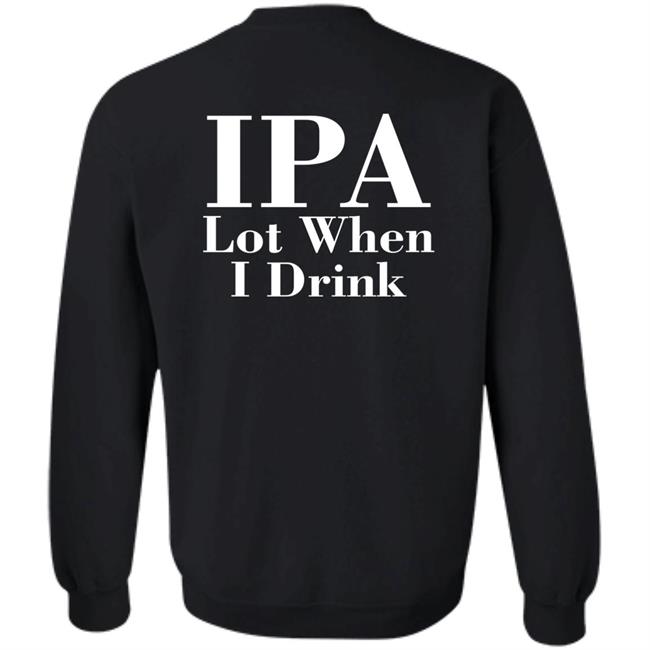 Lpa Lot When I Drink Shirt Turncoat Lpa Lot When I Drink Shirt Turncoat