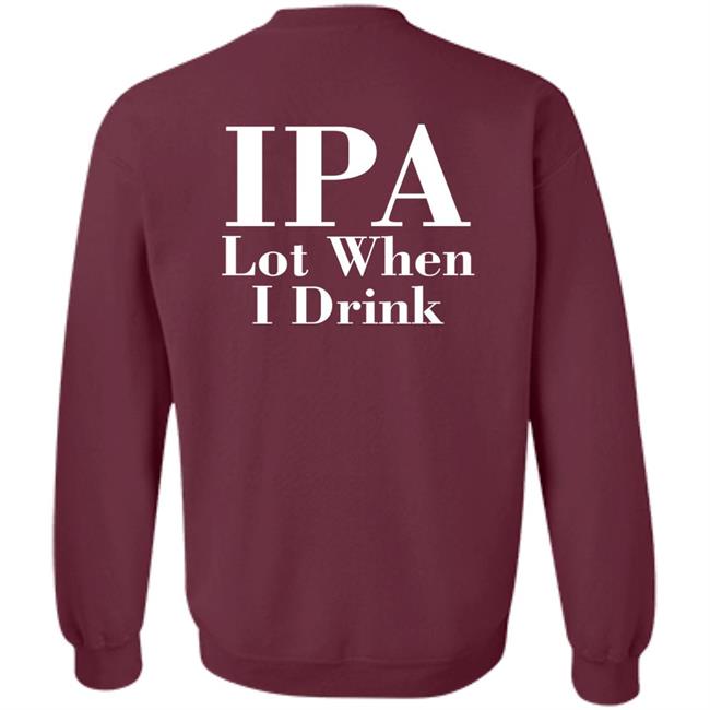 Lpa Lot When I Drink Shirt Turncoat Lpa Lot When I Drink Shirt Turncoat