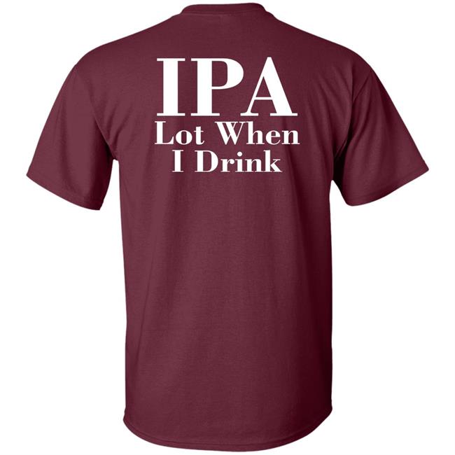 Lpa Lot When I Drink Shirt Turncoat Lpa Lot When I Drink Shirt Turncoat