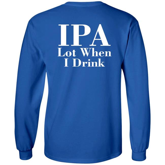 Lpa Lot When I Drink Shirt Turncoat Lpa Lot When I Drink Shirt Turncoat