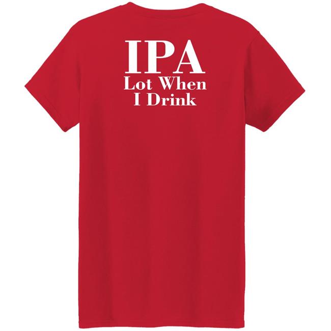 Lpa Lot When I Drink Shirt Turncoat Lpa Lot When I Drink Shirt Turncoat