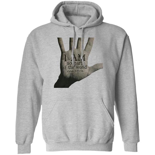 I Am Not Part Of The World John 17:16 T Shirt Hoodie Sweatshirt I Am Not Part Of The World John 17:16 T Shirt Hoodie Sweatshirt