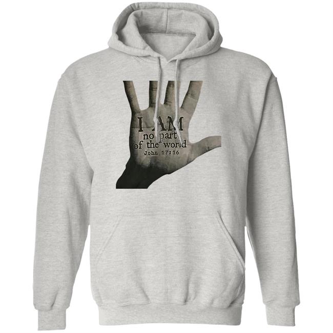 I Am Not Part Of The World John 17:16 T Shirt Hoodie Sweatshirt I Am Not Part Of The World John 17:16 T Shirt Hoodie Sweatshirt