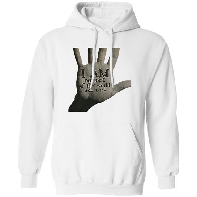 I Am Not Part Of The World John 17:16 T Shirt Hoodie Sweatshirt I Am Not Part Of The World John 17:16 T Shirt Hoodie Sweatshirt