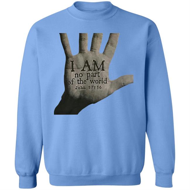 I Am Not Part Of The World John 17:16 T Shirt Hoodie Sweatshirt I Am Not Part Of The World John 17:16 T Shirt Hoodie Sweatshirt