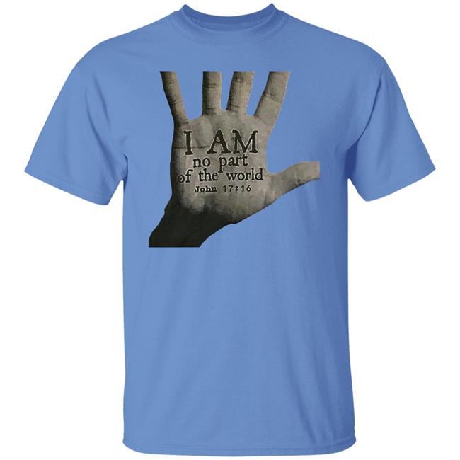 I Am Not Part Of The World John 17:16 T Shirt Hoodie Sweatshirt I Am Not Part Of The World John 17:16 T Shirt Hoodie Sweatshirt