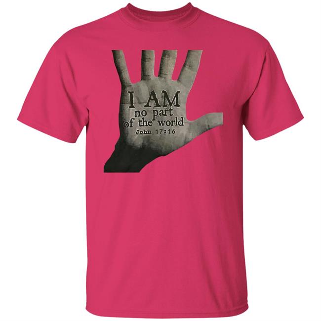 I Am Not Part Of The World John 17:16 T Shirt Hoodie Sweatshirt I Am Not Part Of The World John 17:16 T Shirt Hoodie Sweatshirt