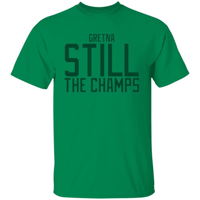Gretna Still The Champs Shirt Bbbprinting Merch Gretna Still The Champs Shirt Bbbprinting Merch