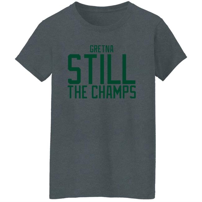 Gretna Still The Champs Shirt Bbbprinting Merch Gretna Still The Champs Shirt Bbbprinting Merch