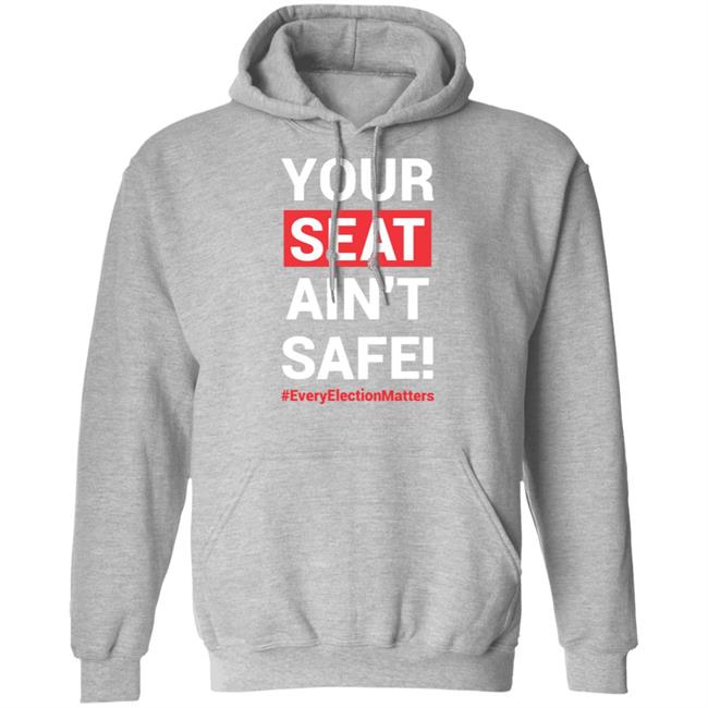Your Seat Ain't Safe Every Elections Matter Shirt Latosha Your Seat Ain't Safe Every Elections Matter Shirt Latosha