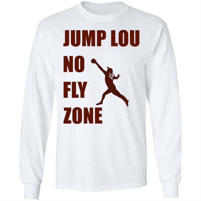 Jump Lou No Fly Zone Shirt Hoodie Sweatshirt Jump Lou No Fly Zone Shirt Hoodie Sweatshirt