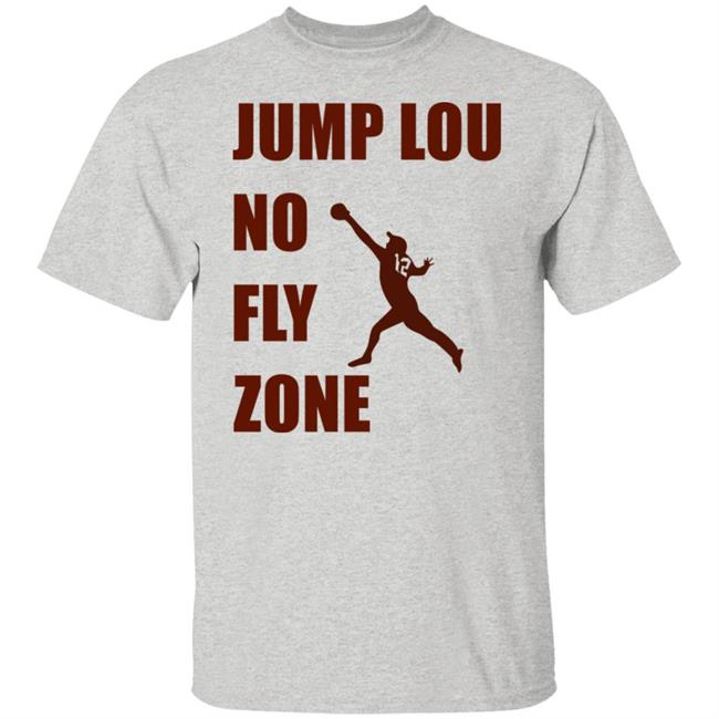 Jump Lou No Fly Zone Shirt Hoodie Sweatshirt Jump Lou No Fly Zone Shirt Hoodie Sweatshirt