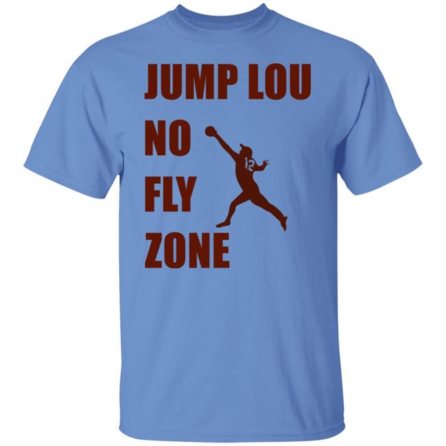 Jump Lou No Fly Zone Shirt Hoodie Sweatshirt Jump Lou No Fly Zone Shirt Hoodie Sweatshirt