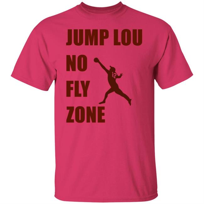 Jump Lou No Fly Zone Shirt Hoodie Sweatshirt Jump Lou No Fly Zone Shirt Hoodie Sweatshirt