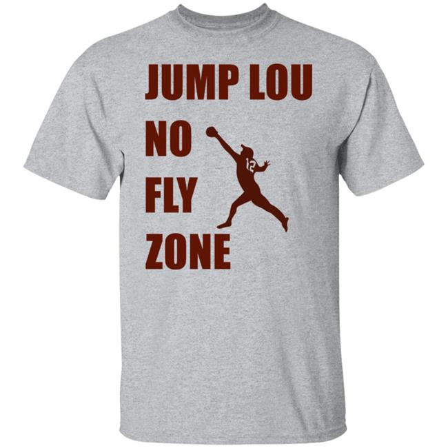 Jump Lou No Fly Zone Shirt Hoodie Sweatshirt Jump Lou No Fly Zone Shirt Hoodie Sweatshirt