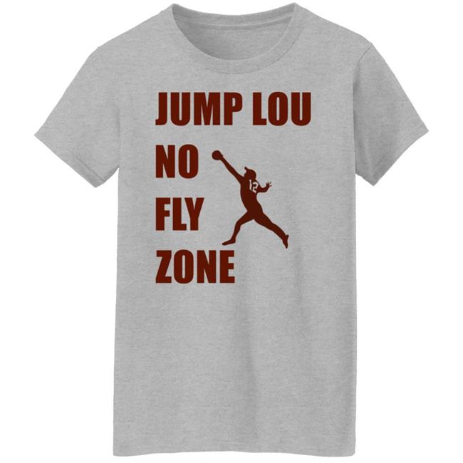 Jump Lou No Fly Zone Shirt Hoodie Sweatshirt Jump Lou No Fly Zone Shirt Hoodie Sweatshirt
