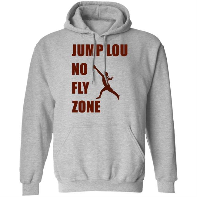 Jump Lou No Fly Zone Shirt Hoodie Sweatshirt Jump Lou No Fly Zone Shirt Hoodie Sweatshirt