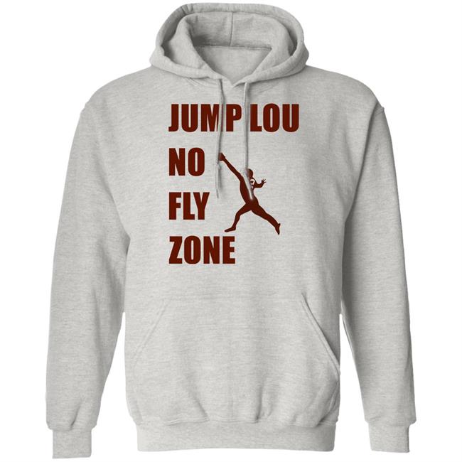 Jump Lou No Fly Zone Shirt Hoodie Sweatshirt Jump Lou No Fly Zone Shirt Hoodie Sweatshirt