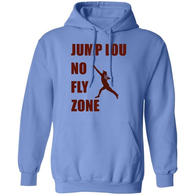 Jump Lou No Fly Zone Shirt Hoodie Sweatshirt Jump Lou No Fly Zone Shirt Hoodie Sweatshirt