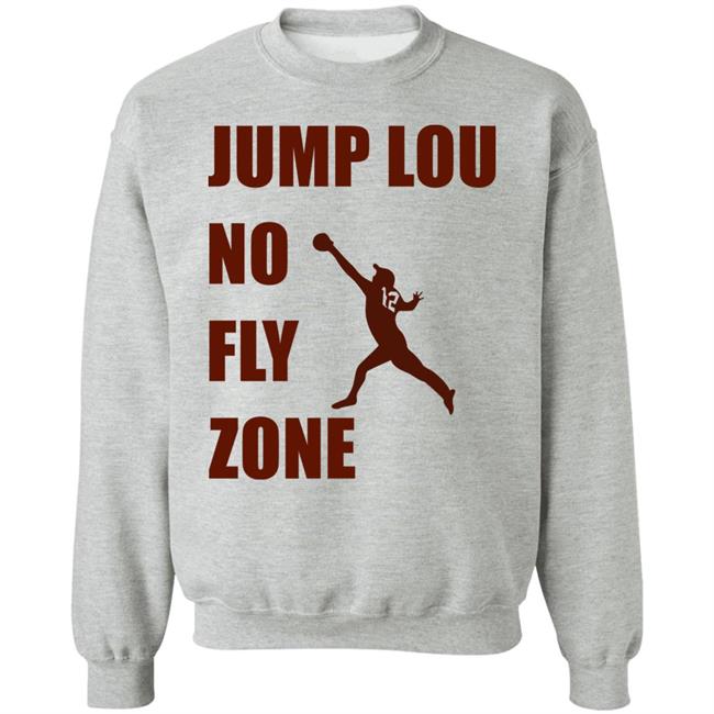 Jump Lou No Fly Zone Shirt Hoodie Sweatshirt Jump Lou No Fly Zone Shirt Hoodie Sweatshirt