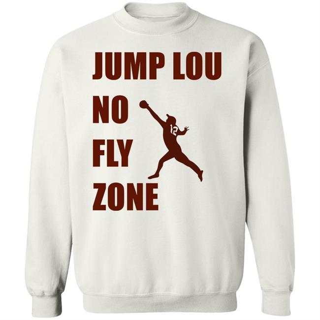 Jump Lou No Fly Zone Shirt Hoodie Sweatshirt Jump Lou No Fly Zone Shirt Hoodie Sweatshirt