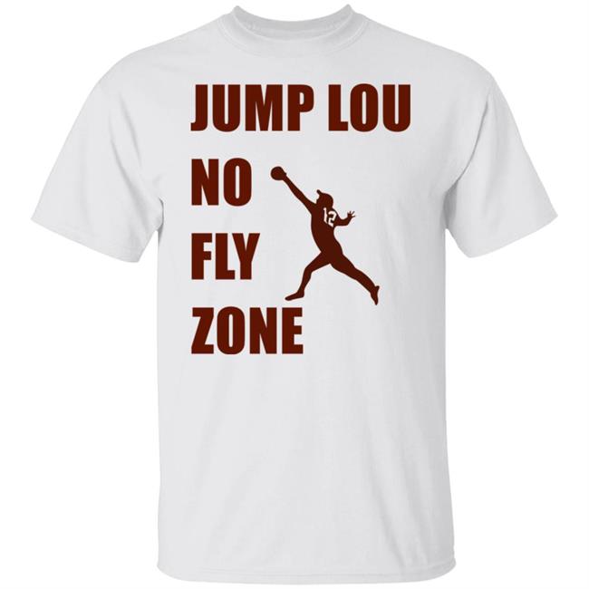 Jump Lou No Fly Zone Shirt Hoodie Sweatshirt