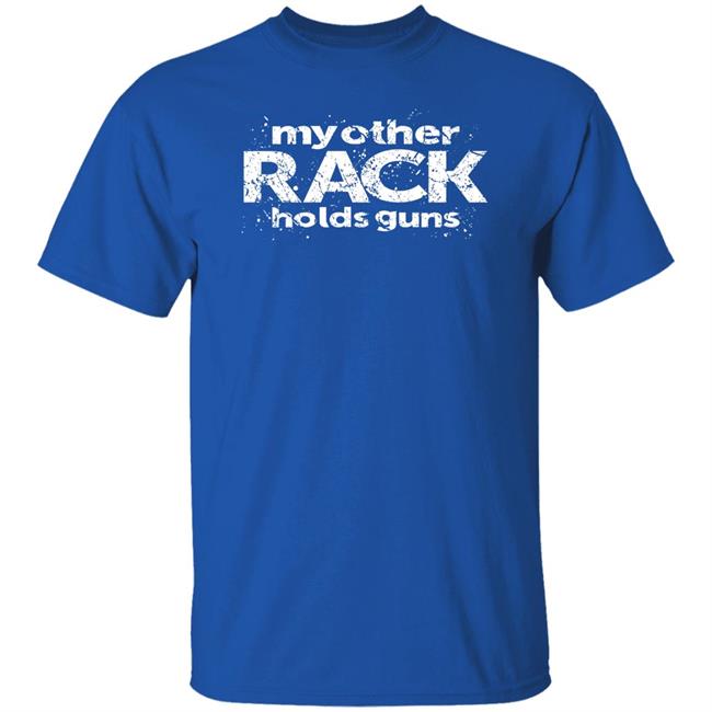 Rugged Legacy Store My Other Rack Holds Guns Shirt Canadian Jana Rugged Legacy Store My Other Rack Holds Guns Shirt Canadian Jana