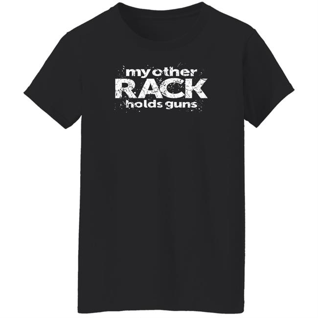 Rugged Legacy Store My Other Rack Holds Guns Shirt Canadian Jana Rugged Legacy Store My Other Rack Holds Guns Shirt Canadian Jana