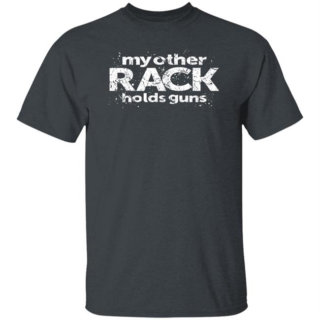 Rugged Legacy Store My Other Rack Holds Guns Shirt Canadian Jana Rugged Legacy Store My Other Rack Holds Guns Shirt Canadian Jana