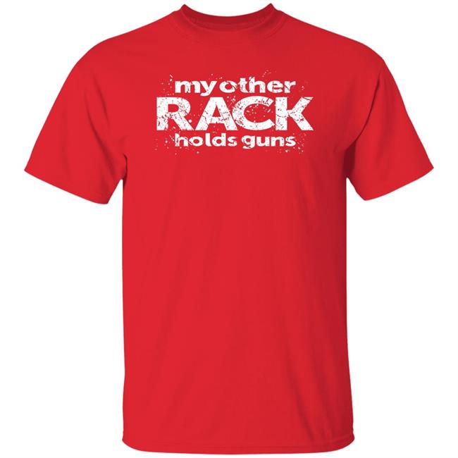 Rugged Legacy Store My Other Rack Holds Guns Shirt Canadian Jana Rugged Legacy Store My Other Rack Holds Guns Shirt Canadian Jana
