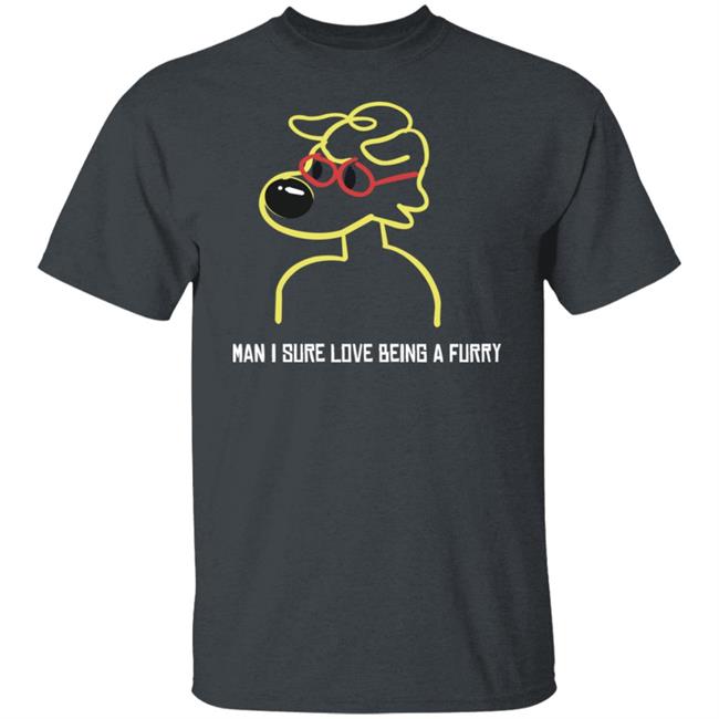Man I Sure Love Being A Furry Shirt Zray Home Man I Sure Love Being A Furry Shirt Man I Sure Love Being A Furry Shirt Zray Home Man I Sure Love Being A Furry Shirt