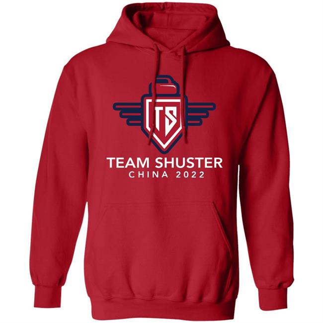 Team Shuster China 2022 Shirt Hoodie Sweatshirt Lawlors Custom Store Team Shuster China 2022 Shirt Hoodie Sweatshirt Lawlors Custom Store