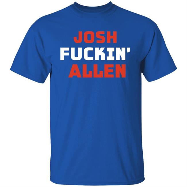 Buffalobills Josh Fuckin' Allen Shirt Brenna Callahan Josh Fuckin' Allen Shirt