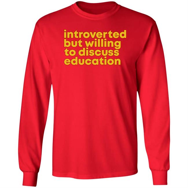 Introverted But Willing To Discuss Education Shirt Hquinnlocal37 Introverted But Willing To Discuss Education Shirt Hquinnlocal37