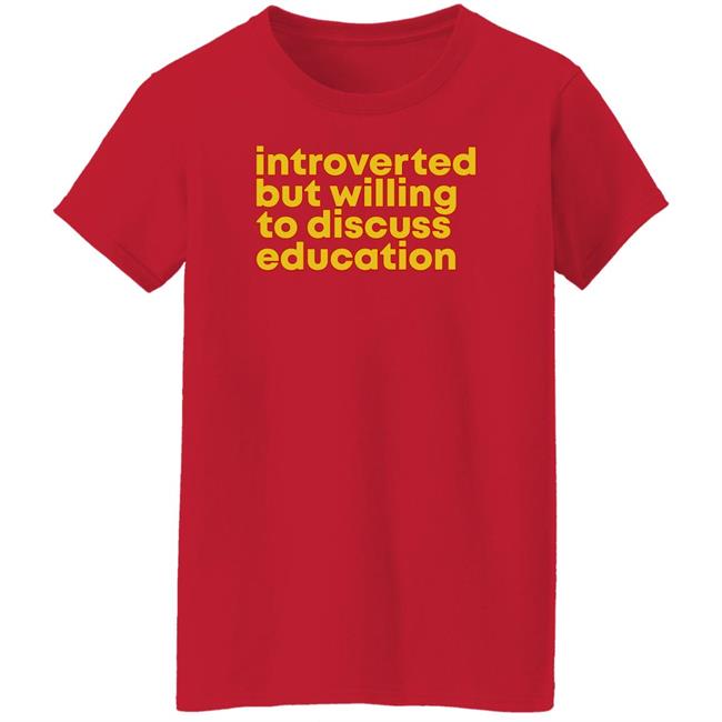 Introverted But Willing To Discuss Education Shirt Hquinnlocal37 Introverted But Willing To Discuss Education Shirt Hquinnlocal37
