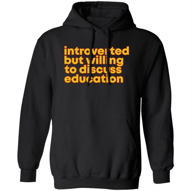 Introverted But Willing To Discuss Education Shirt Hquinnlocal37 Introverted But Willing To Discuss Education Shirt Hquinnlocal37